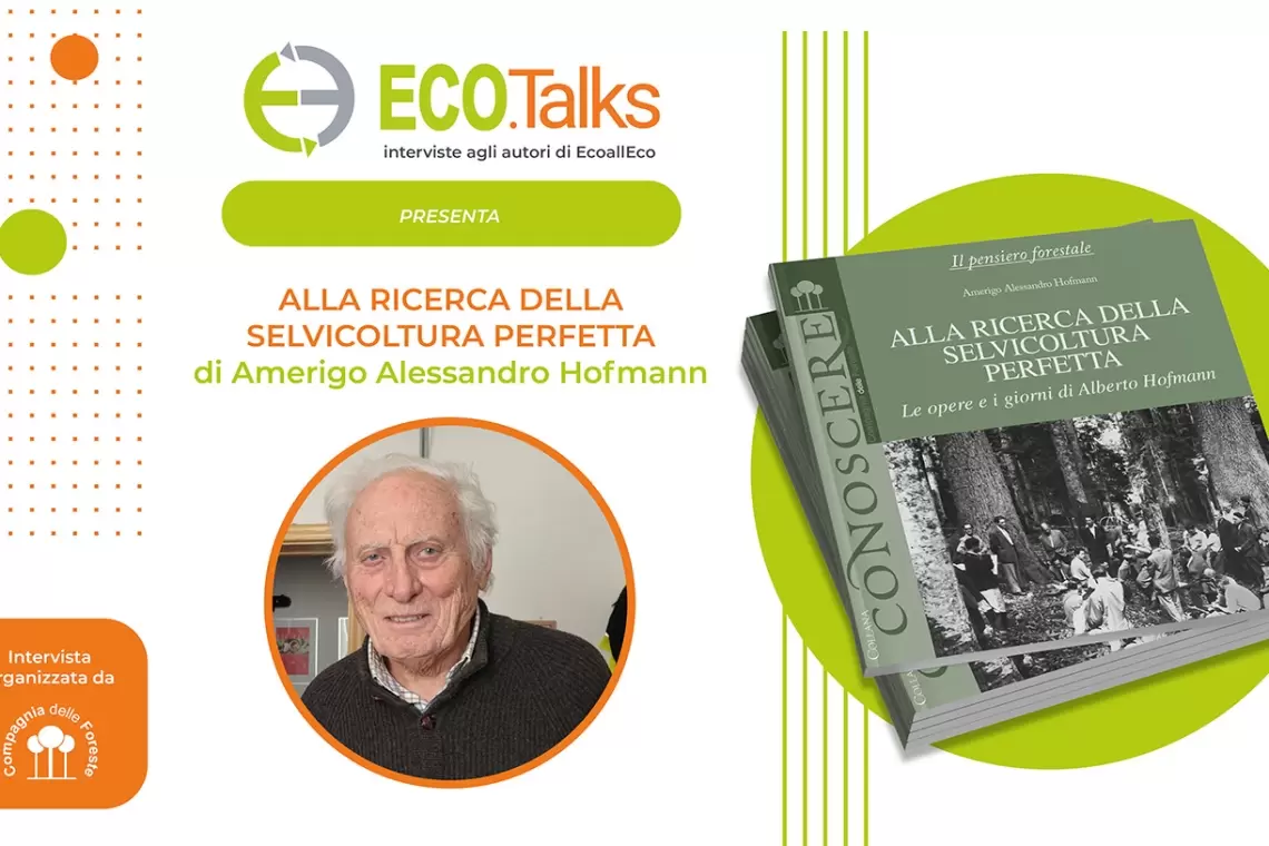 Eco.Talks alla ricerca della selvicoltura perfetta con Amerigo Hofmann