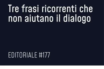 Tre frasi ricorrenti che non aiutano il dialogo