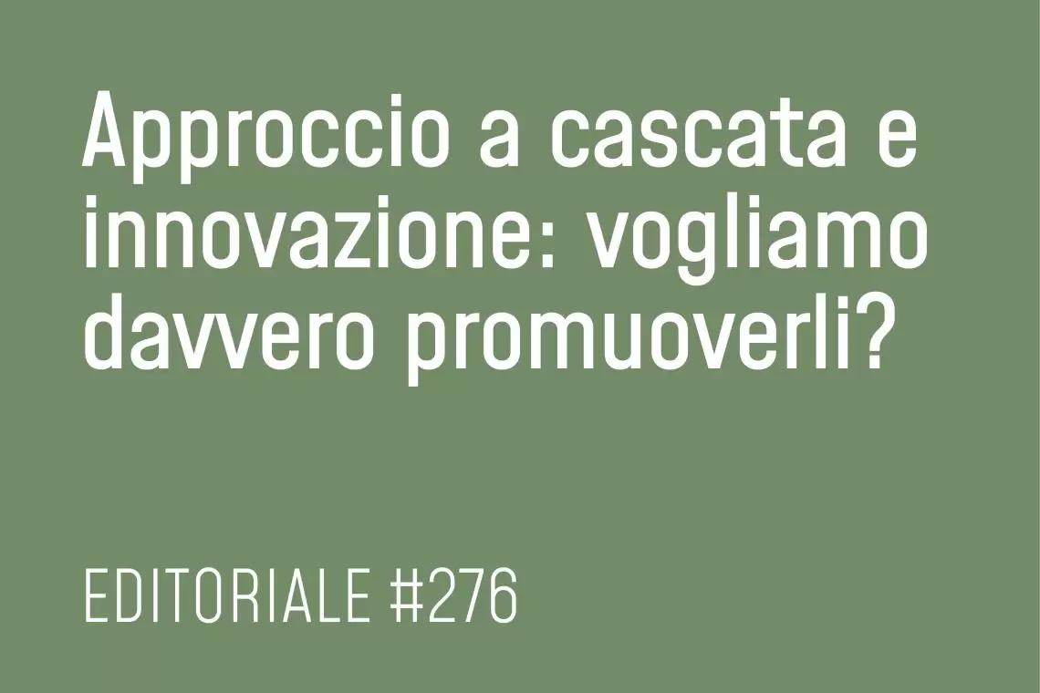 Approccio a cascata e innovazione: vogliamo davvero promuoverli?