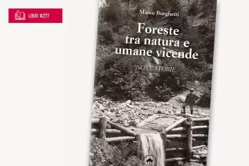 Foreste tra natura e umane vicende il nuovo libro di Marco Borghetti